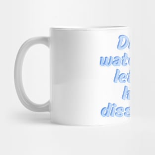 Drink water and let the heat dissipate Mug